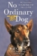 This image shows the cover of No Ordinary Dog by retired Navy SEAL Will Chesney and co-author Joe Layden.